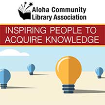 Aloha Community Library Association: Inspiring People to Acquire Knowledge